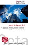 Small Is Beautiful: E. F. Schumacher, Appropriate Technology, Globalization, 1973 Oil Crisis, Neoclassical Economics, Simple Living, Buddhist Economics, Decentralization Small Is Beautiful: E. F. Schumacher, Appropriate Technology, Globalization, 1973 Oil Crisis, Neoclassical Economics, Simple Living, Buddhist Economics, Decentralization