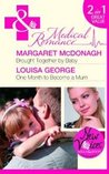 Brought Together by Baby/ One Month to Become a Mum (Mills & Boon Medical)