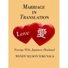 Marriage in Translation: Foreign Wife, Japanese Husband Marriage in Translation: Foreign Wife, Japanese Husband 