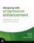 designing with progressive enhancement building the web that ... by Todd Parker