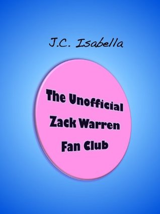 The Unofficial Zack Warren Fan Club by J.C. Isabella The Unofficial Zack Warren Fan Club by J.C. Isabella