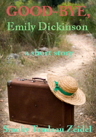 Good-Bye, Emily Dickinson by Smoky Zeidel
