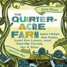 The Quarter-Acre Farm: How I Kept the Patio, Lost the Lawn, and Fed My Family For a Year 