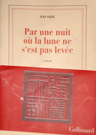 Par une nuit où la lune ne sest pas levée: roman Dai Sijie Par une nuit où la lune ne sest pas levée: roman Dai Sijie