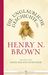 Die unglaubliche Geschichte des Henry N. Brown by Anne Helene Bubenzer Die unglaubliche Geschichte des Henry N. Brown by Anne Helene Bubenzer