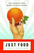 Just Food: Where Locavores Get it Wrong and How We Can Truly Eat Responsibly (Hardcover)