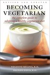 Becoming Vegetarian: The Complete Guide to Adopting a Healthy Vegetarian Diet Becoming Vegetarian: The Complete Guide to Adopting a Healthy Vegetarian Diet