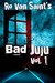 Bad JuJu: Volume 1