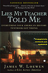 Lies My Teacher Told Me: Everything Your High School History Textbook Got Wrong Lies My Teacher Told Me: Everything Your High School History Textbook Got Wrong