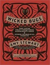 Wicked Bugs by Amy Stewart Wicked Bugs by Amy Stewart