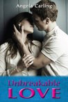 Unbreakable Love by Angela Carling Unbreakable Love by Angela Carling