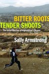 Bitter Roots, Tender Shoots: The Uncertain Fate of Afghnistan's Women