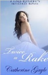 Twice a Rake by Catherine Gayle Twice a Rake by Catherine Gayle