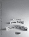There Is No Year by Blake Butler There Is No Year by Blake Butler
