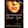 If I Could Be Like Jennifer Taylor by Barbara Ehrentreu If I Could Be Like Jennifer Taylor by Barbara Ehrentreu