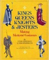 Kings, Queens, Knights, & Jesters: Making Medieval Costumes Kings, Queens, Knights, & Jesters: Making Medieval Costumes