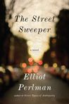 The Street Sweeper by Elliot Perlman The Street Sweeper by Elliot Perlman