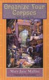 Organize Your Corpses by Mary Jane Maffini Organize Your Corpses by Mary Jane Maffini