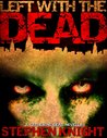 Left With The Dead by Stephen    Knight