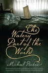 The Watery Part of the World by Michael    Parker