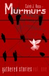Murmurs: Gathered Stories Vol. One Murmurs: Gathered Stories Vol. One