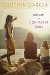 Dreams of Significant Girls by Cristina Garcia Dreams of Significant Girls by Cristina Garcia
