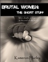 Brutal Women: The Short Stuff