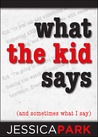 What the Kid Says (and Sometimes What I Say)
