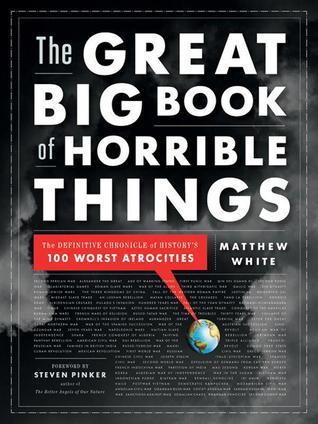 The Great Big Book of Horrible Things by Matthew White The Great Big Book of Horrible Things by Matthew White