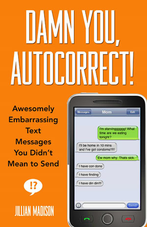 Damn You, Autocorrect! by Jillian Madison Damn You, Autocorrect! by Jillian Madison