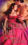 It's Always Been You by Victoria Dahl