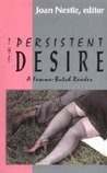 The Persistent Desire by Joan Nestle The Persistent Desire by Joan Nestle