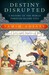 Destiny Disrupted: A History of the World through Islamic Eyes (Paperback)