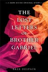 The Lost Letters of Brother Gabriel by Bree Despain The Lost Letters of Brother Gabriel by Bree Despain