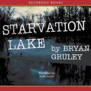 Starvation Lake: A Mystery Bryan Gruley Starvation Lake: A Mystery Bryan Gruley