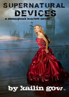 Supernatural Devices by Kailin Gow