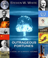 Outrageous Fortunes by Steven W. White Outrageous Fortunes by Steven W. White