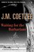 Waiting For The Barbarians by J.M. Coetzee Waiting For The Barbarians by J.M. Coetzee