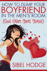 How To Dump Your Boyfriend in the Men's Room by Sibel Hodge