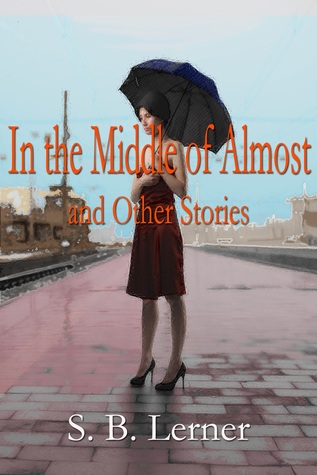 In the Middle of Almost and Other Stories