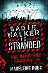 Sadie Walker is Stranded by Madeleine Roux Sadie Walker is Stranded by Madeleine Roux