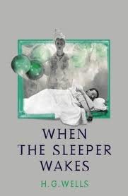 When The Sleeper Wakes by H.G. Wells When The Sleeper Wakes by H.G. Wells