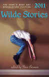 Wilde Stories 2011: The Year's Best Gay Speculative Fiction Wilde Stories 2011: The Year's Best Gay Speculative Fiction