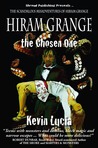 Hiram Grange and the Chosen One by Kevin Lucia Hiram Grange and the Chosen One by Kevin Lucia