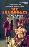 My Theodosia by Anya Seton My Theodosia by Anya Seton