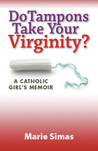 Do Tampons Take Your Virginity? by Marie Simas