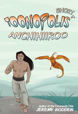 Anchihiiroo - Origin of an Antihero (Toonopolis Shorts, #1)