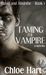Taming the Vampire by Chloe Hart