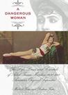 A Dangerous Woman: The Life, Loves, and Scandals of Adah Isaacs Menken, 1835-1868, America's Original Superstar