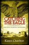 Catching the Eagle by Karen Charlton Catching the Eagle by Karen Charlton
